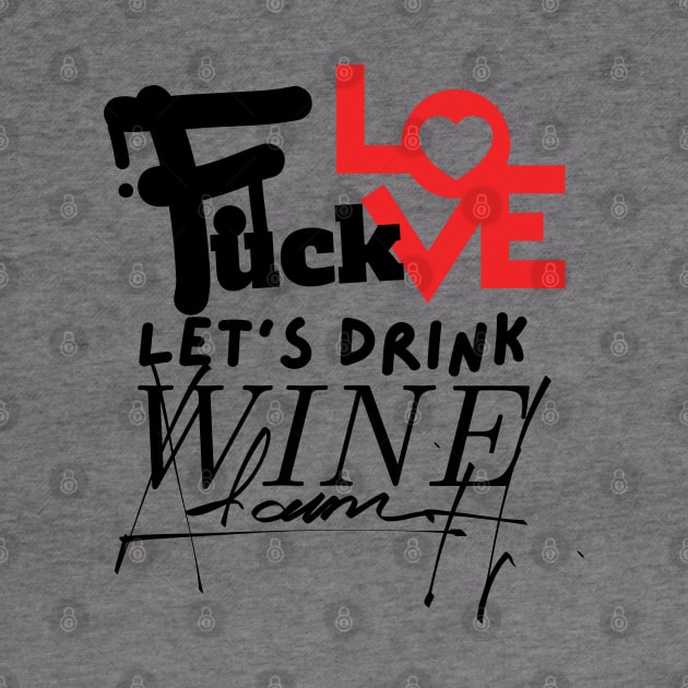 Love & Wine Don't Mix: Choose Wine, forget love, sip wine, wine lovers, Gift for Wine Lovers by twitaadesign